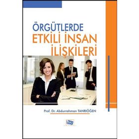 Örgütlerde Etkili İnsan İlişkileri - Abdurrahman Tanrıöğen
