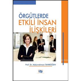 Örgütlerde Etkili İnsan İlişkileri - Abdurrahman Tanrıöğen