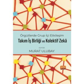 Örgütlerde Grup İçi Etkileşim, Takım İşbirliği ve Kolektif Zeka Nobel Bilimsel Eserler