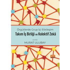 Örgütlerde Grup İçi Etkileşim, Takım İşbirliği ve Kolektif Zeka Nobel Bilimsel Eserler
