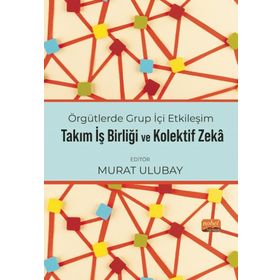 Örgütlerde Grup İçi Etkileşim, Takım İşbirliği ve Kolektif Zeka Nobel Bilimsel Eserler