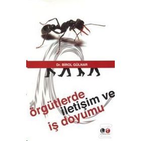 ÖRGÜTLERDE İLETİŞİM VE İŞ DOYUMU - BIROL GÜLNAR
