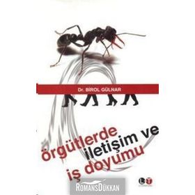 ÖRGÜTLERDE İLETİŞİM VE İŞ DOYUMU - BIROL GÜLNAR
