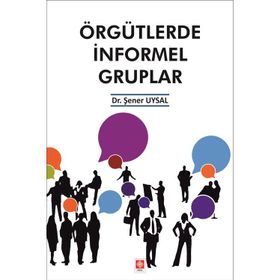 Örgütlerde İnformel Gruplar - Şener Uysal
