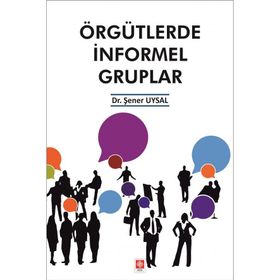Örgütlerde İnformel Gruplar - Şener Uysal