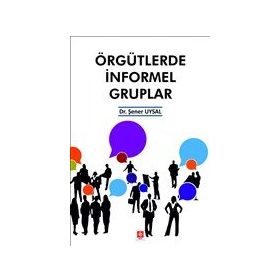 Örgütlerde İnformel Gruplar - Şener Uysal