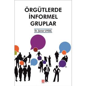 Örgütlerde İnformel Gruplar - Şener Uysal