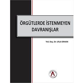 Örgütlerde İstenmeyen Davranışlar - Ufuk Orhan