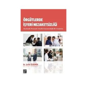Örgütlerde İşyeri Nezaketsizliği Akademik Personele Yönelik Fenomenolojik Bir Araştırma - Şefik Özdemir
