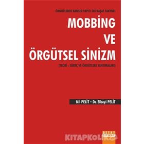 Örgütlerde Kanser Yapıcı İki Başat Faktör Mobbing ve Örgütsel Sinizm - Nil Pelit Elbeyi Pelit