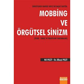 Örgütlerde Kanser Yapıcı İki Başat Faktör Mobbing ve Örgütsel Sinizm - Nil Pelit Elbeyi Pelit