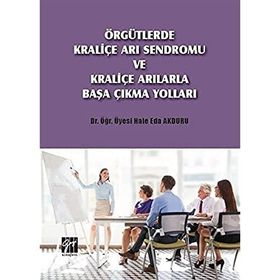Örgütlerde Kraliçe Arı Sendromu ve Kraliçe Arılarla Başa Çıkma Yolları - Hale Eda Akduru