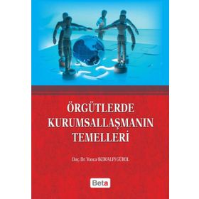 Örgütlerde Kurumsallaşmanın Temelleri - Yonca Gürol
