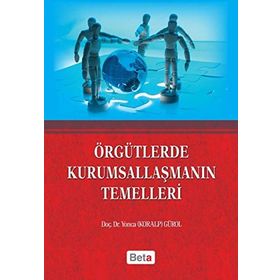 Örgütlerde Kurumsallaşmanın Temelleri - Yonca Gürol