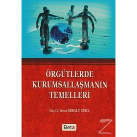 Örgütlerde Kurumsallaşmanın Temelleri - Yonca Gürol