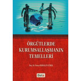 Örgütlerde Kurumsallaşmanın Temelleri - Yonca Gürol