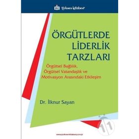 Örgütlerde Liderlik Tarzları - İlknur Sayan