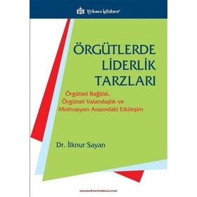 Örgütlerde Liderlik Tarzları - İlknur Sayan