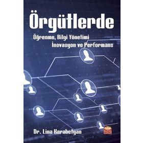 Örgütlerde Öğrenme, Bilgi Yönetimi, İnovasyon ve Performans - Lina Karabetyan