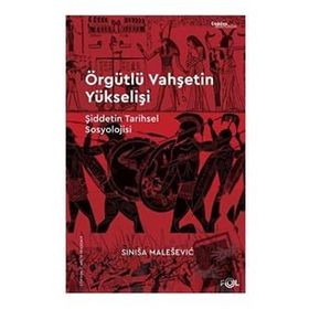 Örgütlü Vahşetin Yükselişi - Sinisa Malesevic