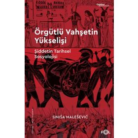 Örgütlü Vahşetin Yükselişi - Sinisa Malesevic