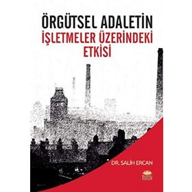 Örgütsel Adaletin İşletmeler Üzerindeki Etkisi - Salih Ercan