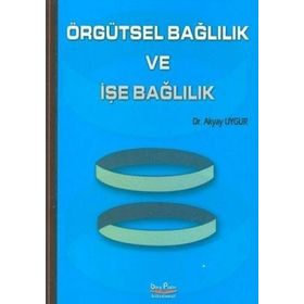 Örgütsel Bağlılık ve İşe Bağlılık - Akyar Uygur