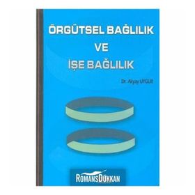 Örgütsel Bağlılık ve İşe Bağlılık - Akyar Uygur