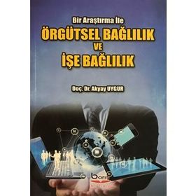 Örgütsel Bağlılık ve İşe Bağlılık - Akyar Uygur