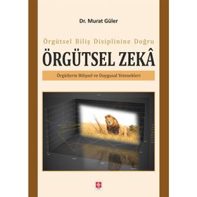 Örgütsel Biliş Disiplinine Doğru Örgütsel Zeka - Murat Güler