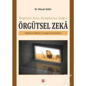 Örgütsel Biliş Disiplinine Doğru Örgütsel Zeka - Murat Güler