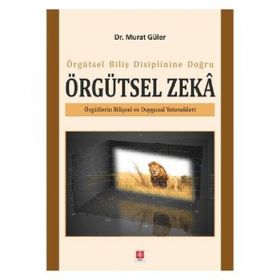 Örgütsel Biliş Disiplinine Doğru Örgütsel Zeka - Murat Güler