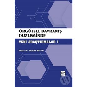 Örgütsel Davranış Düzleminde Yeni Araştırmalar 1 - Fetullah Battal