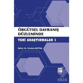 Örgütsel Davranış Düzleminde Yeni Araştırmalar 1 - Fetullah Battal