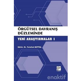Örgütsel Davranış Düzleminde Yeni Araştırmalar 1 - Fetullah Battal
