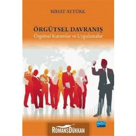 Örgütsel Davranış-Örgütsel Kuramlar ve Uygulamalar - Nihat Aytürk