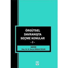Örgütsel Davranışta Seçme Konular 1 - Derya Ergun Özler - Ekin Basım Yayın