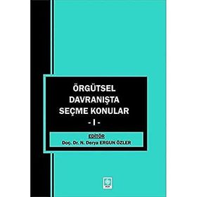 Örgütsel Davranışta Seçme Konular 1 - Derya Ergun Özler - Ekin Basım Yayın