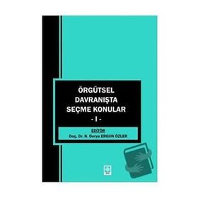 Örgütsel Davranışta Seçme Konular 1 - Derya Ergun Özler - Ekin Basım Yayın
