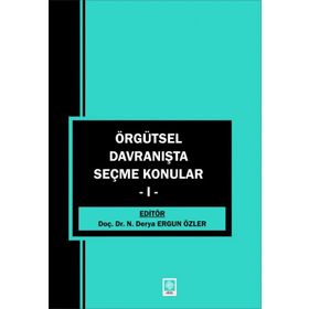 Örgütsel Davranışta Seçme Konular 1 - Derya Ergun Özler - Ekin Basım Yayın