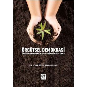 Örgütsel Demokrasi Örgütsel Demokrasi Algısı Üzerine Bir Araştırma - Pınar Erkal