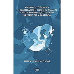 Örgütsel Öğrenme ve Boyutlarının İlişkisel Analizi - Furkan Fahri Altıntaş