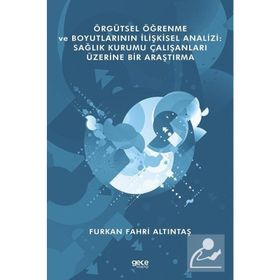 Örgütsel Öğrenme ve Boyutlarının İlişkisel Analizi - Furkan Fahri Altıntaş