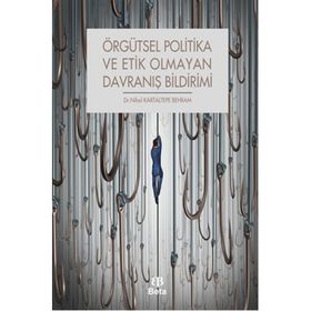 Örgütsel Politika ve Etik Olmayan Davranış Bildirimi - Nihal Kartaltepe Behram