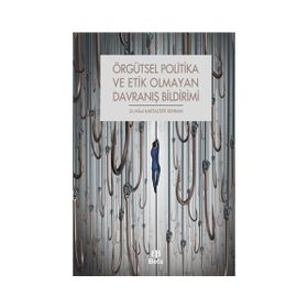 Örgütsel Politika ve Etik Olmayan Davranış Bildirimi - Nihal Kartaltepe Behram