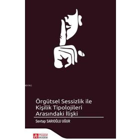 Örgütsel Sessizlik ile Kişilik Tipolojileri Arasındaki İlişki - Pegem Akademi Yayıncılık