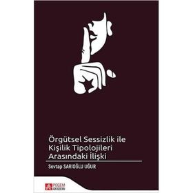 Örgütsel Sessizlik ile Kişilik Tipolojileri Arasındaki İlişki - Pegem Akademi Yayıncılık