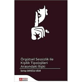 Örgütsel Sessizlik ile Kişilik Tipolojileri Arasındaki İlişki - Pegem Akademi Yayıncılık