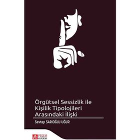 Örgütsel Sessizlik ile Kişilik Tipolojileri Arasındaki İlişki - Pegem Akademi Yayıncılık