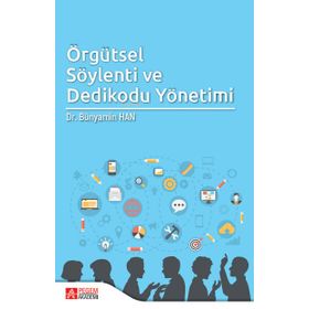 Örgütsel Söylenti ve Dedikodu Yönetimi - Pegem Akademi Yayıncılık